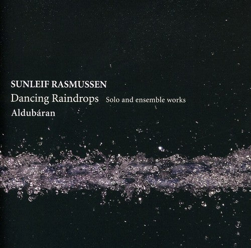 Rasmussen/ Aldubaran - Dancing Raindrops - Solo & Ensemble Works