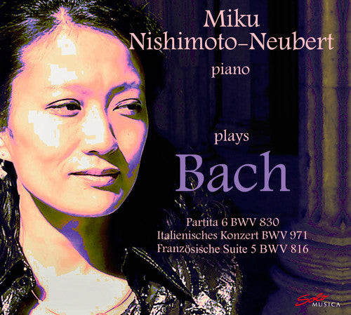 Miku Nishimoto-Neubert / Bach - Miku Nishimoto-Neubert Plays Johann Sebastian Bach
