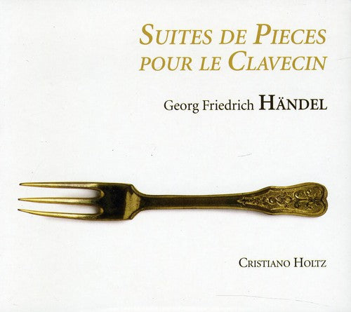 Handel/ Holtz - Suites de Pieces Pour Le Clavecin