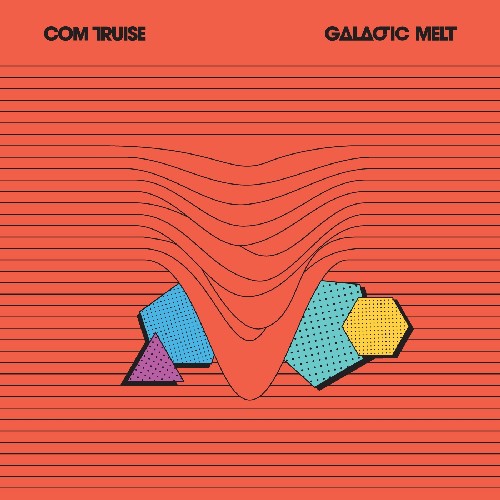 Com Truise - Galactic Melt