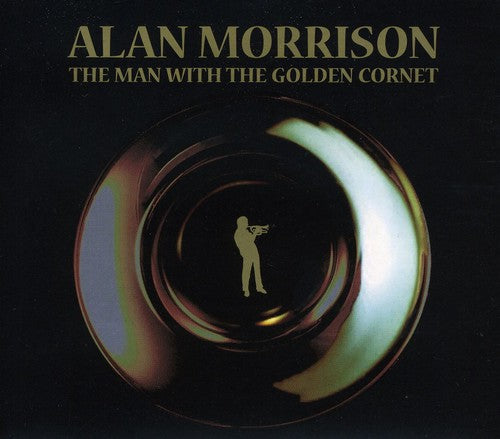 Alan Morrison - Man with the Golden Cornet