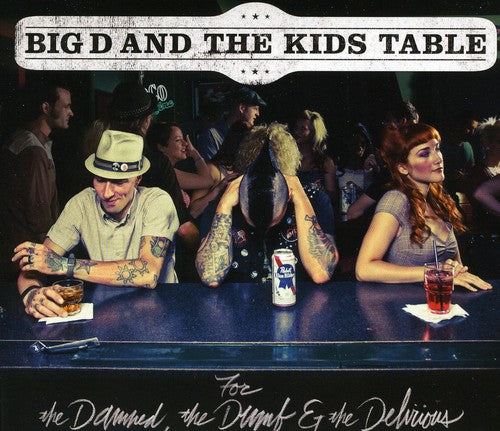 Big D the Kids Table - For The Damned, The Dumb and The Delirious