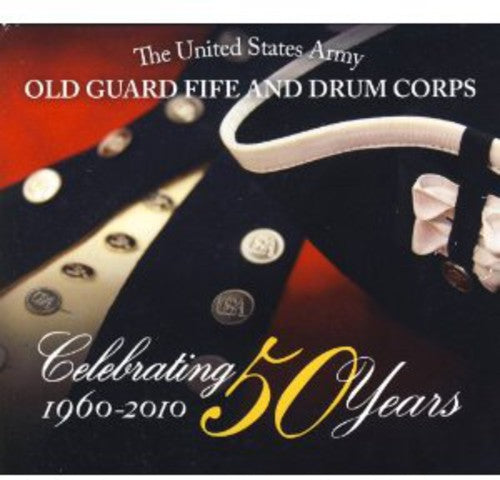 Us Army Old Guard Fife & Drum Corps - Celebrating 50 Years: Old Guard Fife and Drum Corps