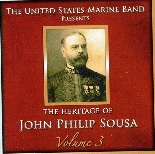 United States Marine Band - Heritage of John Philip Sousa, Vol. 3