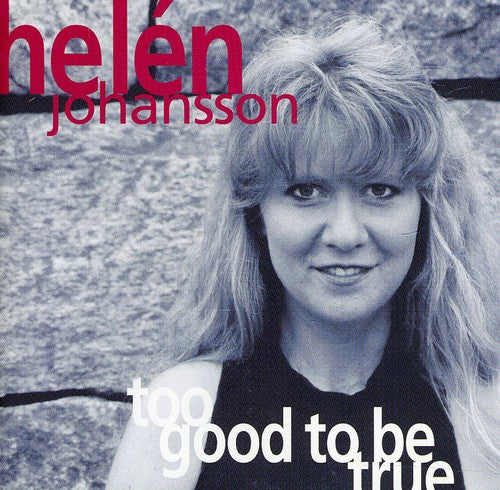 Helen Johansson - Too Good to Be True
