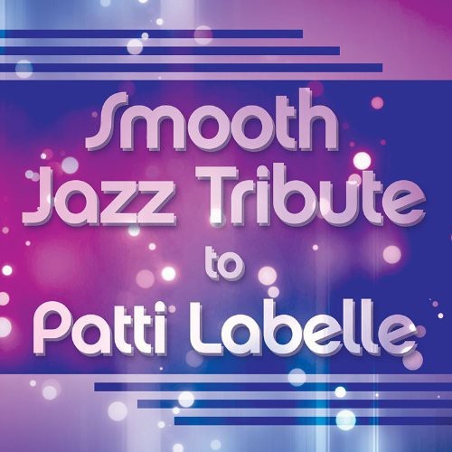 Smooth Jazz All Stars - Smooth Jazz Tribute to Patti Labelle