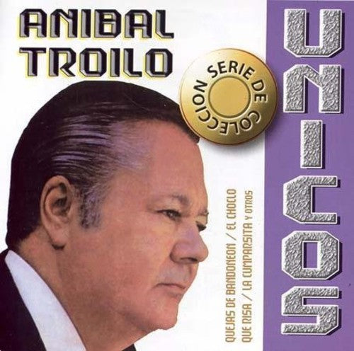Anibal Troilo - Serie Unicos