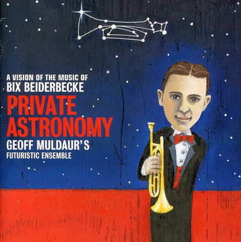 Geoff Muldaur Futuristic Ensemble - Private Astronomy: A Vision Of The Music Of Bix Beiderbecke