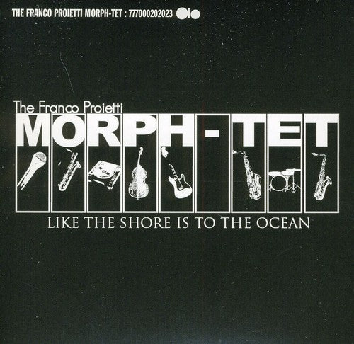 Franco Proietti Morph-Tet - Like the Shore Is to the Ocean