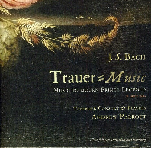 J.S. Bach / Taverner Consort & Players/ Parrott - Trauer-Music: Music to Mourn Prince Leopold