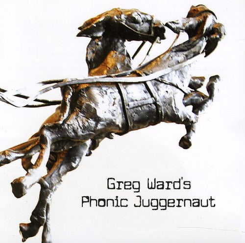 Greg Ward - Greg Ward's Phonic Juggernaut