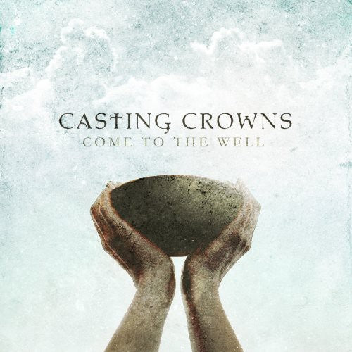 Casting Crowns - Come to the Well
