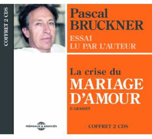 Pascal Bruckner - La Crise Du Mariage D'Amour