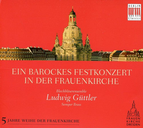 Guttler/ Blechblaserensemble/ Purcell/ Otto - Baroque Celebration in the Frauenkirche
