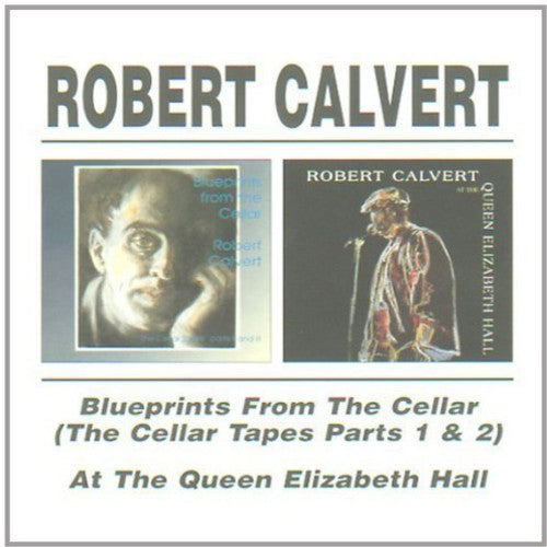 Robert Calvert - Blueprints From The Cellar / At The Queen Elizabeth Hall