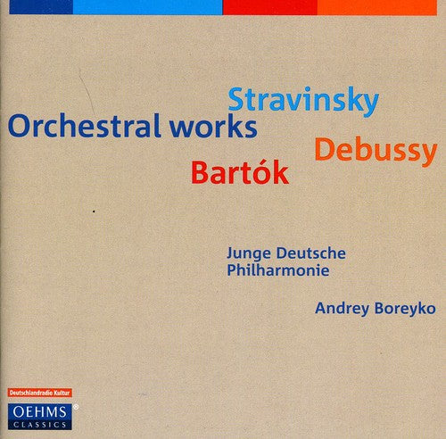 Bartok/ Debussy/ Stravinsky/ Judp/ Boreyko - Works for Orchestra