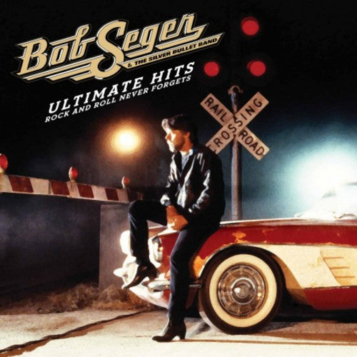 Bob Seger & the Silver Bullet - Ultimate Hits: Rock and Roll Never Forgets