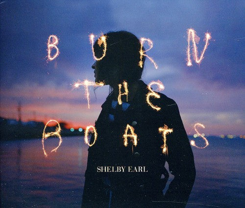 Shelby Earl - Burn the Boats
