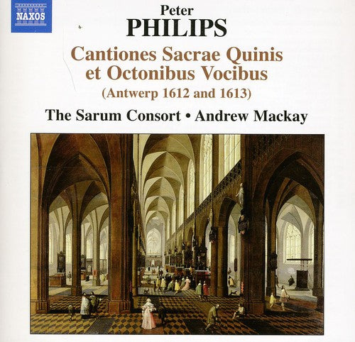 Philips/ Sarum Consort/ Mackay - Cantiones Sacrae Quinis Et Octonibus Vocibus