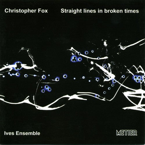 Christopher Fox / Ives Ensemble - Straight Lines in Broken Times