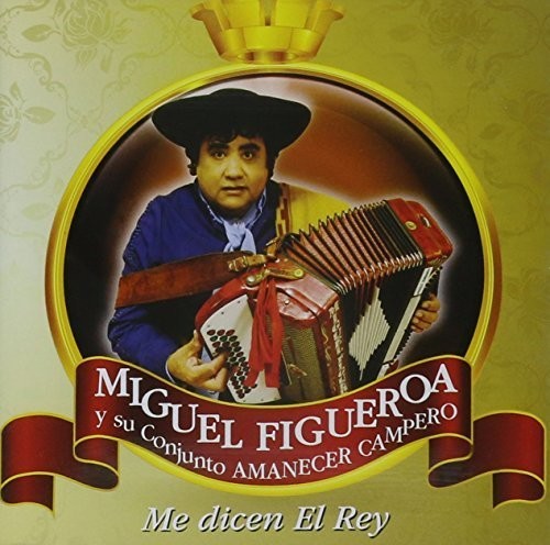 Figueroa Miguel Y Su Conjunto Amanecer Campero - Me Dicen El Rey