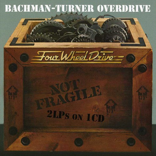 Bachman-Turner Overdrive - Not Fragile / Four Wheel Drive