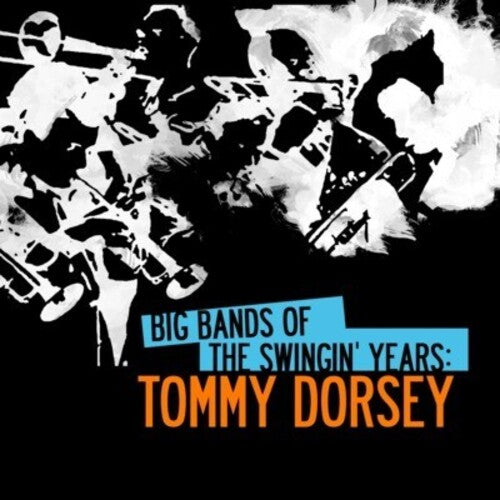 Tommy Dorsey - Big Bands Swingin Years: Tommy Dorsey