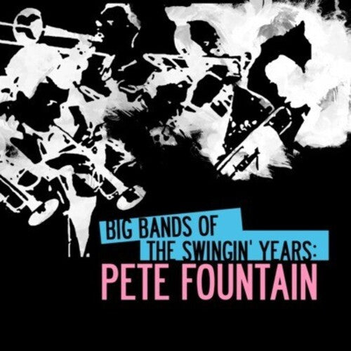 Pete Fountain - Big Bands Swingin Years: Pete Fountain