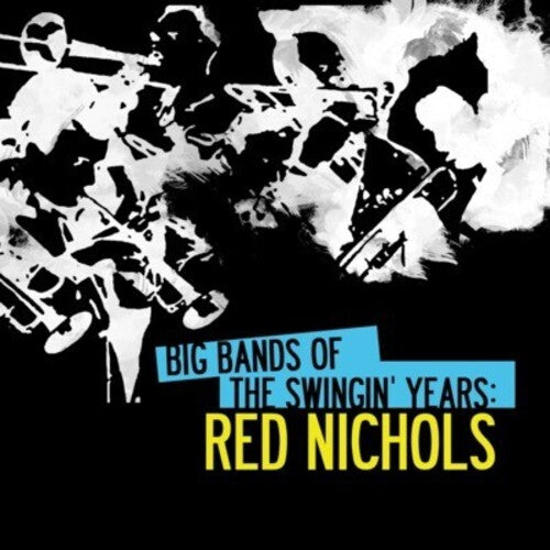 Red Nichols - Big Bands Swingin Years: Red Nichols
