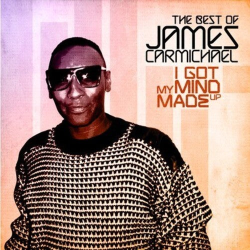 James Carmichael - I Got My Mind Made Up - the Best of