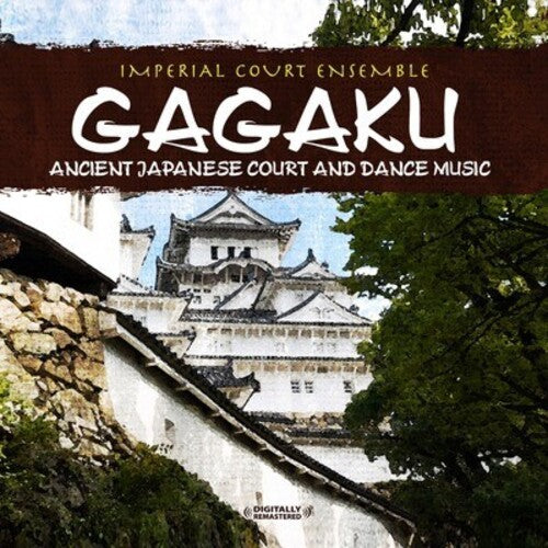 Imperial Court Ensemble - Gagaku: Ancient Japanese Court and Dance Music