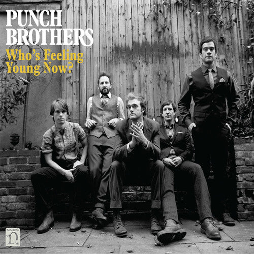 Punch Brothers - Who's Feeling Young Now