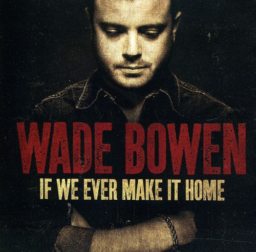 Wade Bowen - If We Ever Make It Home