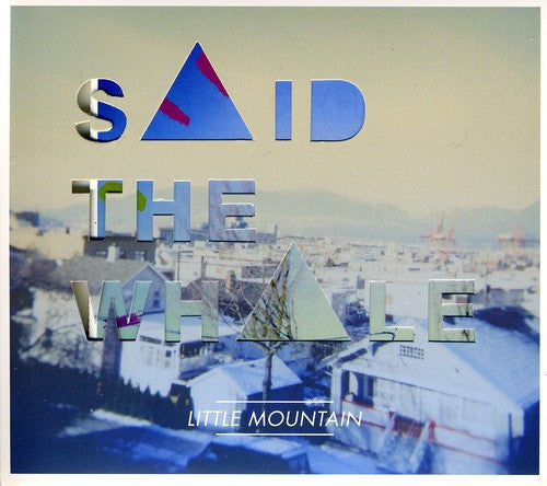 Said the Whale - Little Mountain