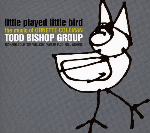 Todd Bishop - Little Played Little Bird / The Music Of Ornette Coleman