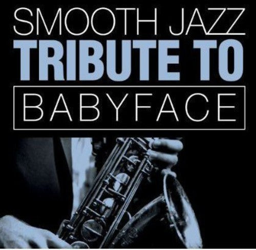 Smooth Jazz All Stars - Smooth Jazz Tribute Babyface