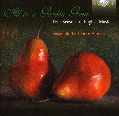 Playford/ Byrd/ Ensemble Le Tendre Amour - All in a Garden Green