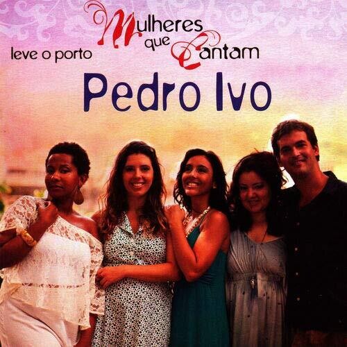 Pedro Ivo - Leve O Porto: Mulheres Que Cantam Pedro Ivo