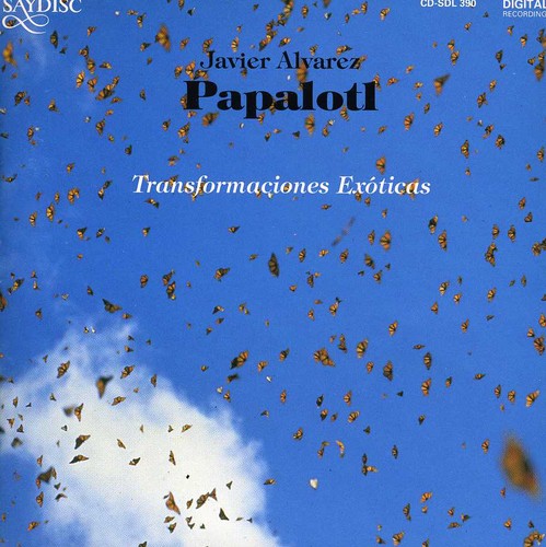 Javier Alvarez - Papalotl: Transformaciones Exoticas