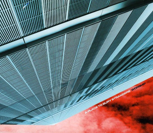 Place to Bury Strangers - Worship