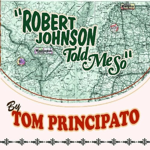 Tom Principato - Robert Johnson Told Me So