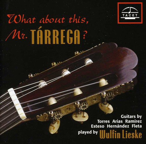 Milan/ Bach/ Albeniz/ Tarrega/ Lieske - What About This: Mr Tarrega