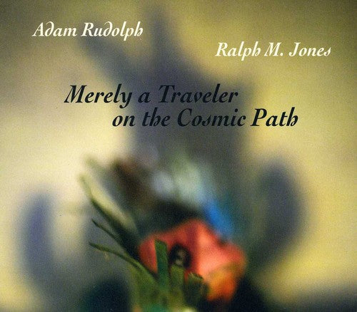 Adam Rudolph & Ralph M. Jones - Merely a Traveler on the Cosmic Path