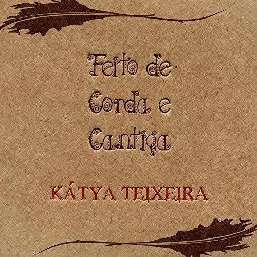 Katya Teixeira - Feito de Corda & Cantiga