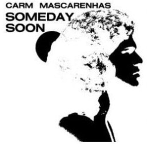 Carm Mascarenhas - Someday Soon
