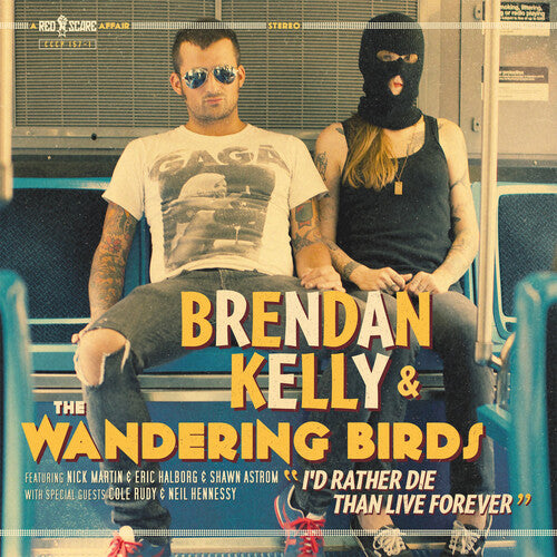 Brendan Kelly & Wandering Birds - I'd Rather Die Than Live Forever