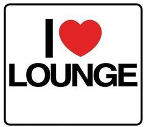I Love Lounge/ Various - I Love Lounge / Various