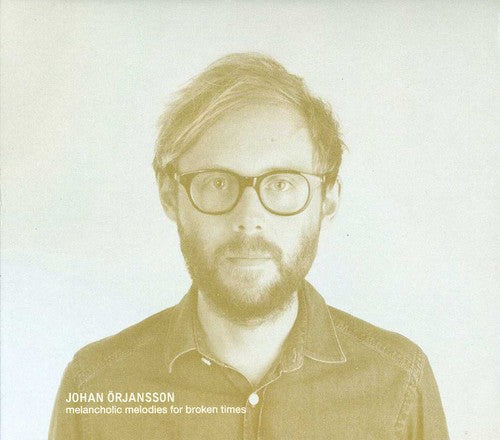 Johan Orjansson - Melancholic Melodies for Broken Times