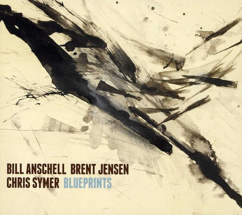 Bill Anschell / Brent Jensen / Chris Symer - Blueprints