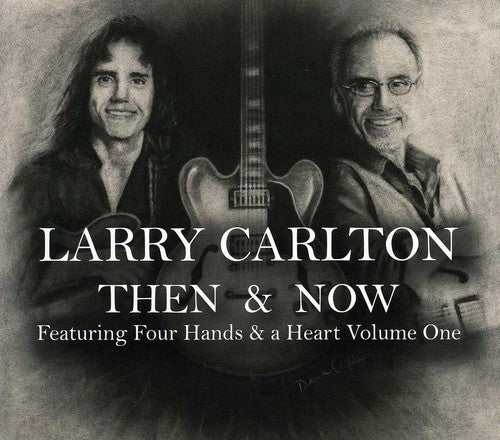 Larry Carlton - Then and Now Featuring Four Hands and A Heart, Vol. 1